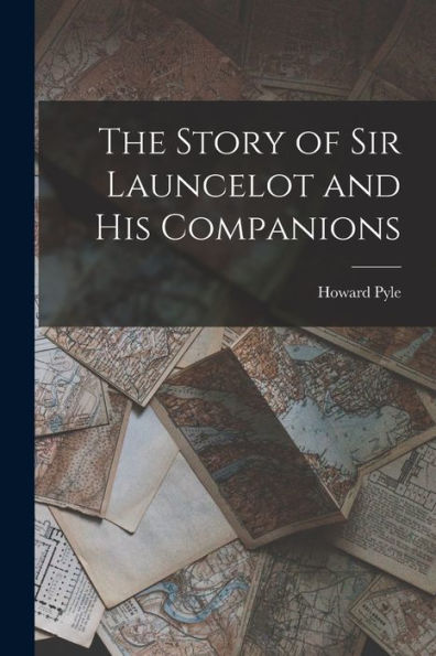 The Story Of Sir Launcelot And His Companions - 9781019066713