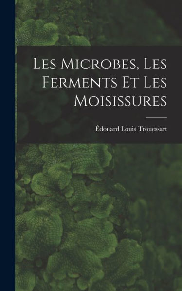 Les Microbes, Les Ferments Et Les Moisissures - 9781019067055