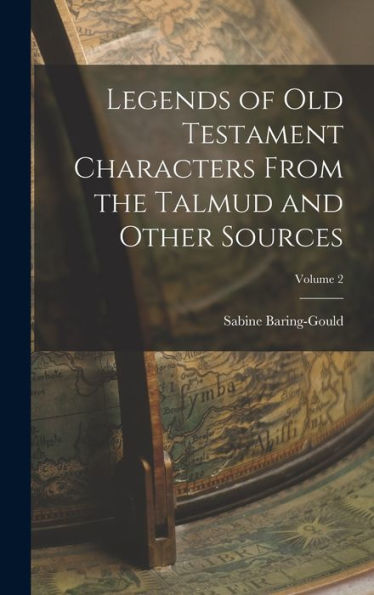Legends Of Old Testament Characters From The Talmud And Other Sources; Volume 2