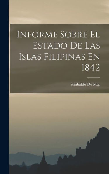 Informe Sobre El Estado De Las Islas Filipinas En 1842 (Spanish Edition) - 9781019067451