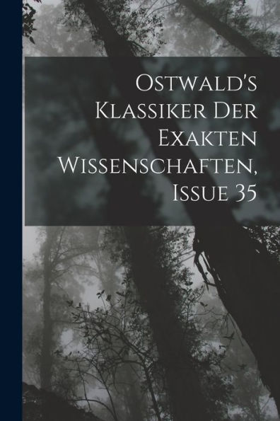 Ostwald's Klassiker Der Exakten Wissenschaften, Issue 35 (German Edition) - 9781019067932