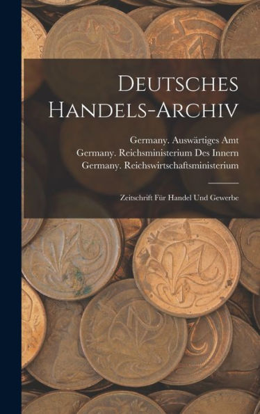 Deutsches Handels-Archiv: Zeitschrift Für Handel Und Gewerbe (German Edition) - 9781019067994