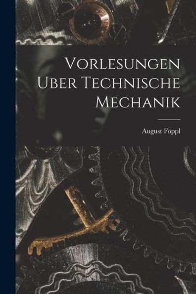 Vorlesungen Uber Technische Mechanik (German Edition) - 9781019068618