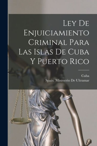 Ley De Enjuiciamiento Criminal Para Las Islas De Cuba Y Puerto Rico (Spanish Edition) - 9781019068786