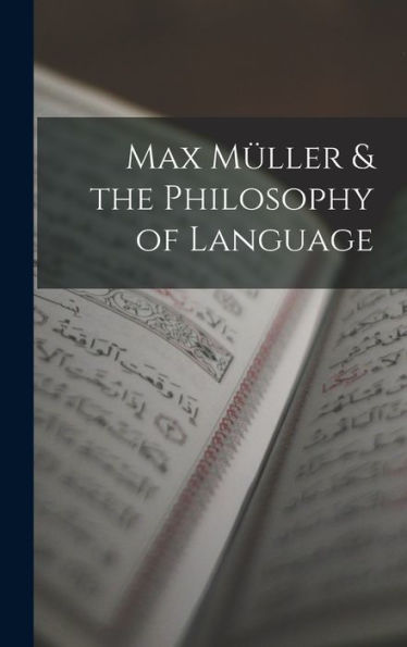 Max Müller & The Philosophy Of Language - 9781019069011