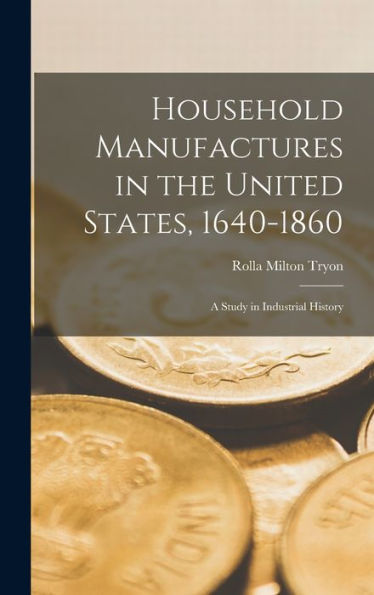 Household Manufactures In The United States, 1640-1860: A Study In Industrial History - 9781019069363