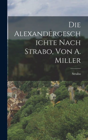 Die Alexandergeschichte Nach Strabo, Von A. Miller (German Edition) - 9781019069455