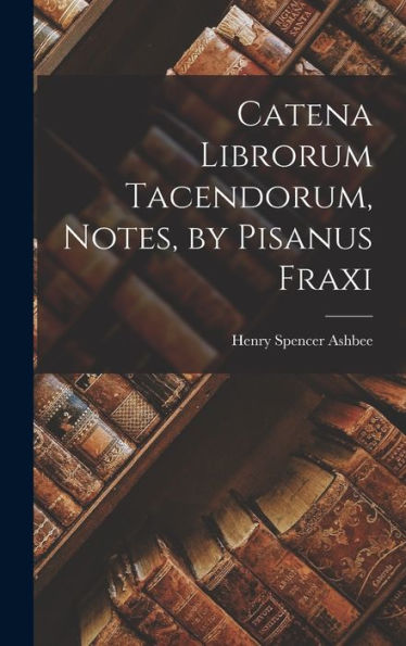 Catena Librorum Tacendorum, Notes, By Pisanus Fraxi - 9781019069707