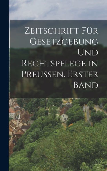 Zeitschrift Für Gesetzgebung Und Rechtspflege In Preussen. Erster Band (German Edition) - 9781019069974