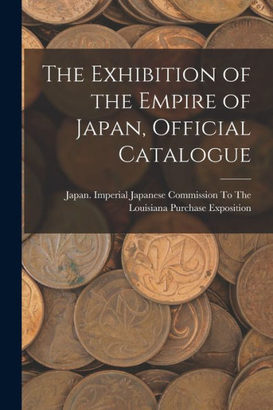 The Exhibition Of The Empire Of Japan, Official Catalogue - 9781019070208