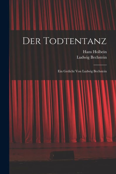 Der Todtentanz: Ein Gedicht Von Ludwig Bechstein (German Edition) - 9781019070314