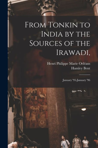 From Tonkin To India By The Sources Of The Irawadi,: January '95-January '96 - 9781019070758