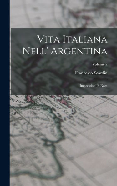 Vita Italiana Nell' Argentina: Impressioni E Note; Volume 2 (Spanish Edition) - 9781019070819