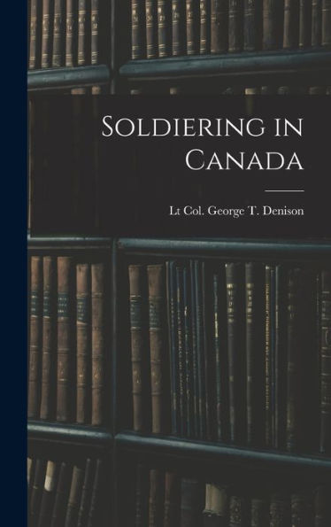 Soldiering In Canada - 9781019071441