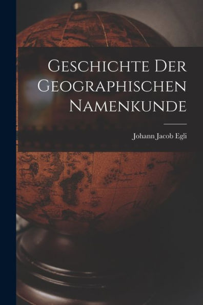 Geschichte Der Geographischen Namenkunde (German Edition) - 9781019071960