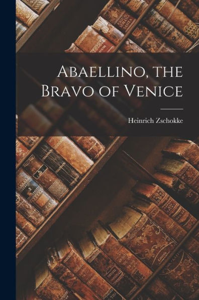 Abaellino, The Bravo Of Venice - 9781019073629