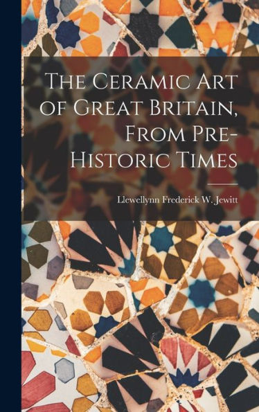 The Ceramic Art Of Great Britain, From Pre-Historic Times - 9781019074145