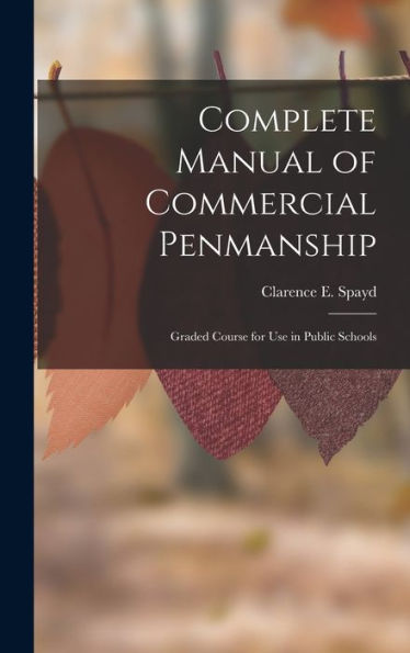Complete Manual Of Commercial Penmanship: Graded Course For Use In Public Schools - 9781019075234