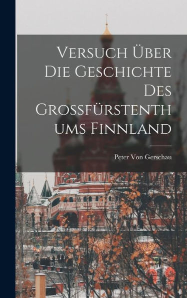 Versuch Über Die Geschichte Des Grossfürstenthums Finnland (German Edition) - 9781019075456