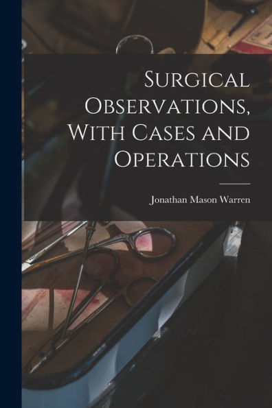 Surgical Observations, With Cases And Operations - 9781019076248