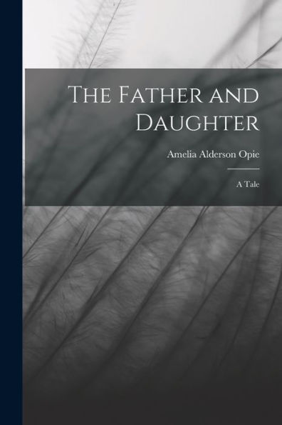 The Father And Daughter: A Tale - 9781019076606