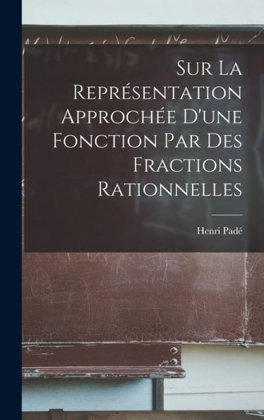 Sur La Représentation Approchée D'Une Fonction Par Des Fractions Rationnelles (French Edition)