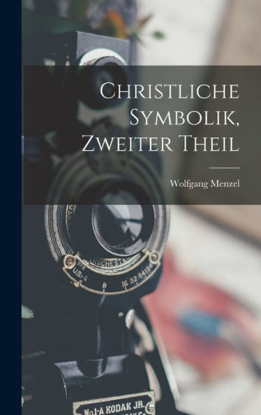 Christliche Symbolik, Zweiter Theil (German Edition)