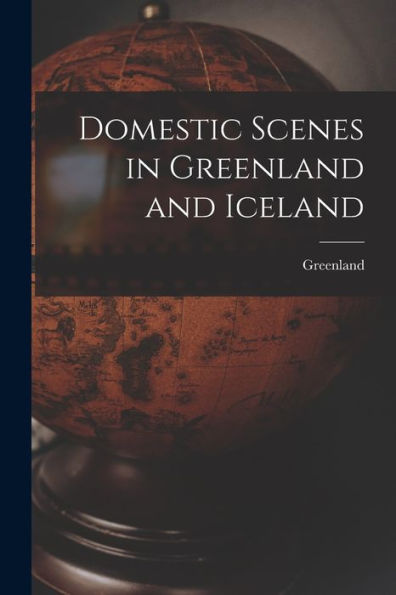 Domestic Scenes In Greenland And Iceland