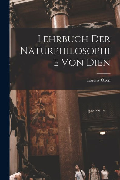 Lehrbuch Der Naturphilosophie Von Dien (German Edition) - 9781019077801