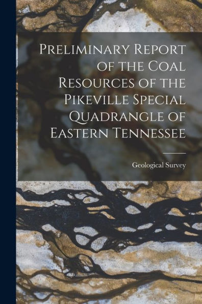 Preliminary Report Of The Coal Resources Of The Pikeville Special Quadrangle Of Eastern Tennessee