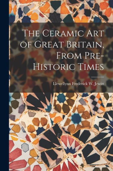 The Ceramic Art Of Great Britain, From Pre-Historic Times - 9781019079225