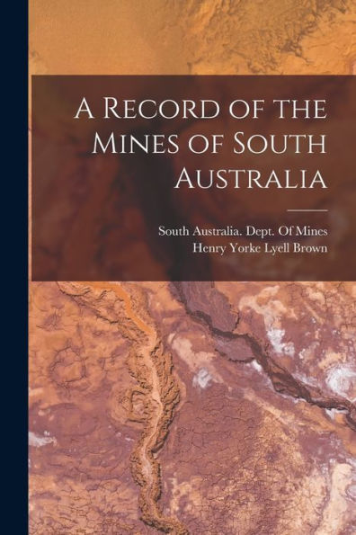 A Record Of The Mines Of South Australia - 9781019080115
