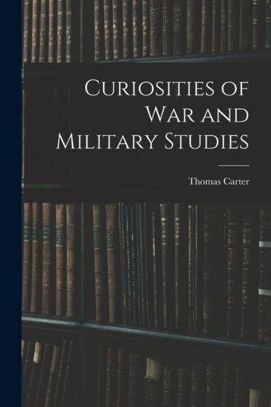 Curiosities Of War And Military Studies - 9781019080337