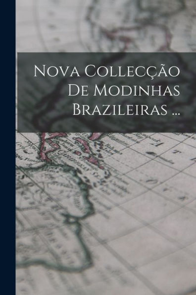 Nova Collecção De Modinhas Brazileiras ... (Portuguese Edition) - 9781019080467