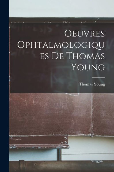 Oeuvres Ophtalmologiques De Thomas Young (French Edition)