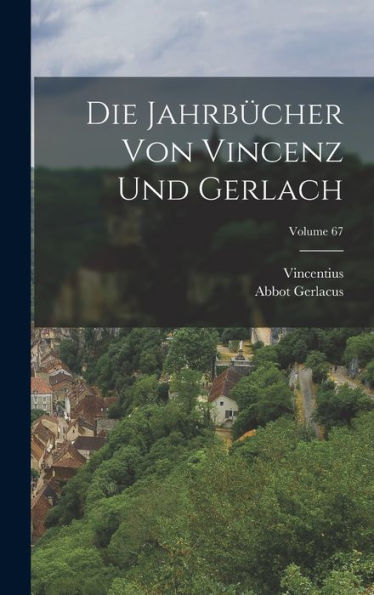 Die Jahrbücher Von Vincenz Und Gerlach; Volume 67 (German Edition)