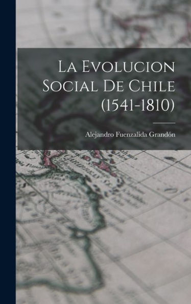 La Evolucion Social De Chile (1541-1810) (Spanish Edition)