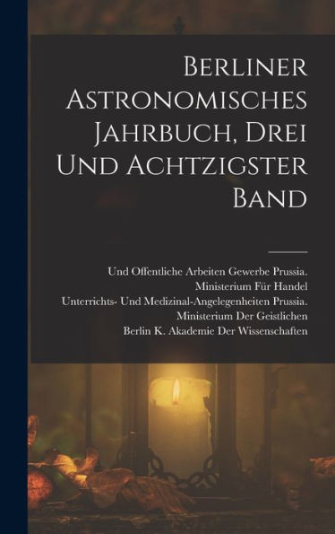 Berliner Astronomisches Jahrbuch, Drei Und Achtzigster Band (German Edition)