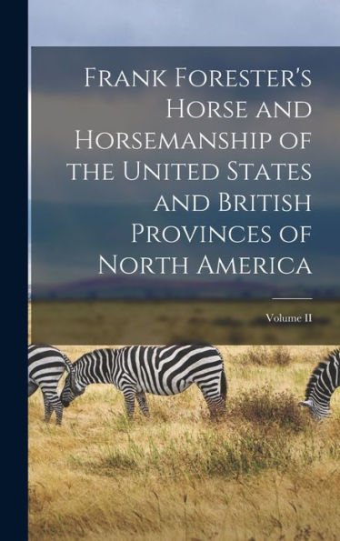 Frank Forester's Horse And Horsemanship Of The United States And British Provinces Of North America; Volume Ii - 9781019093641
