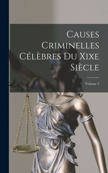 Causes Criminelles Célèbres Du Xixe Siècle; Volume 2 (French Edition)