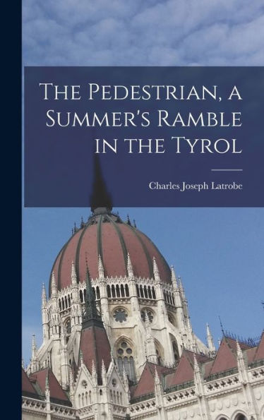The Pedestrian, A Summer's Ramble In The Tyrol