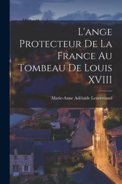 L'Ange Protecteur De La France Au Tombeau De Louis Xviii (French Edition)