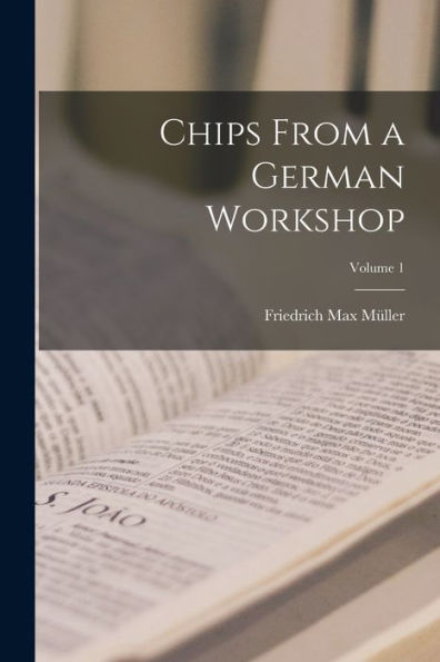 Chips From A German Workshop; Volume 1