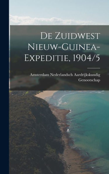De Zuidwest Nieuw-Guinea-Expeditie, 1904/5 (Dutch Edition)