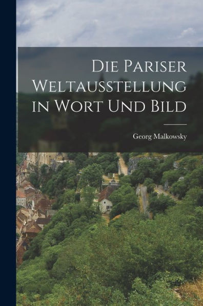 Die Pariser Weltausstellung In Wort Und Bild (German Edition)