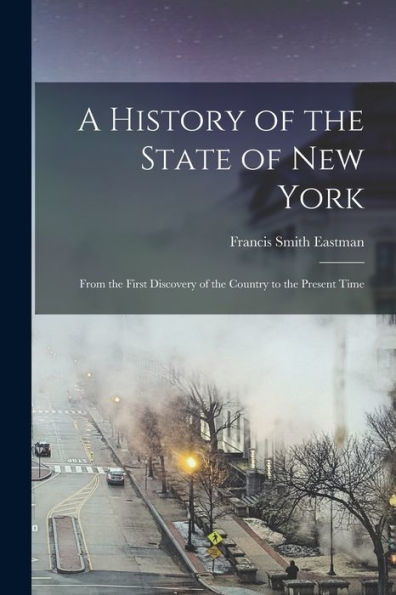 A History Of The State Of New York: From The First Discovery Of The Country To The Present Time