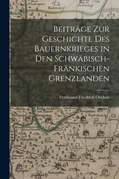 Beiträge Zur Geschichte Des Bauernkrieges In Den Schwäbisch-Fränkischen Grenzlanden (German Edition)