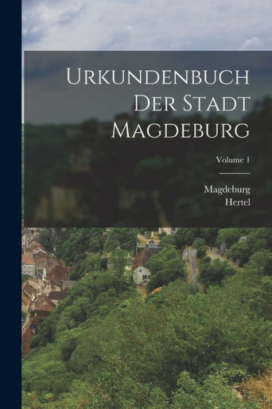 Urkundenbuch Der Stadt Magdeburg; Volume 1 (German Edition)