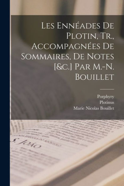 Les Ennéades De Plotin, Tr., Accompagnées De Sommaires, De Notes [&C.] Par M.-N. Bouillet (French Edition)