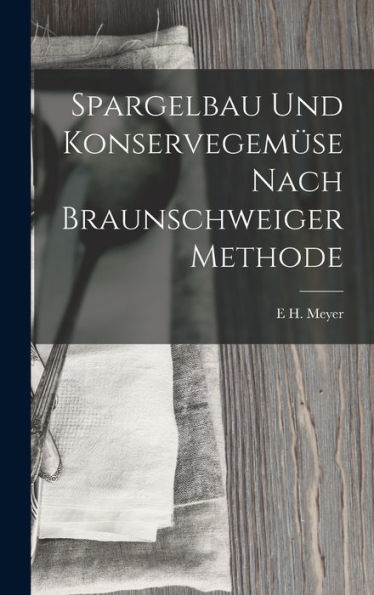 Spargelbau Und Konservegemüse Nach Braunschweiger Methode (German Edition) - 9781019150818